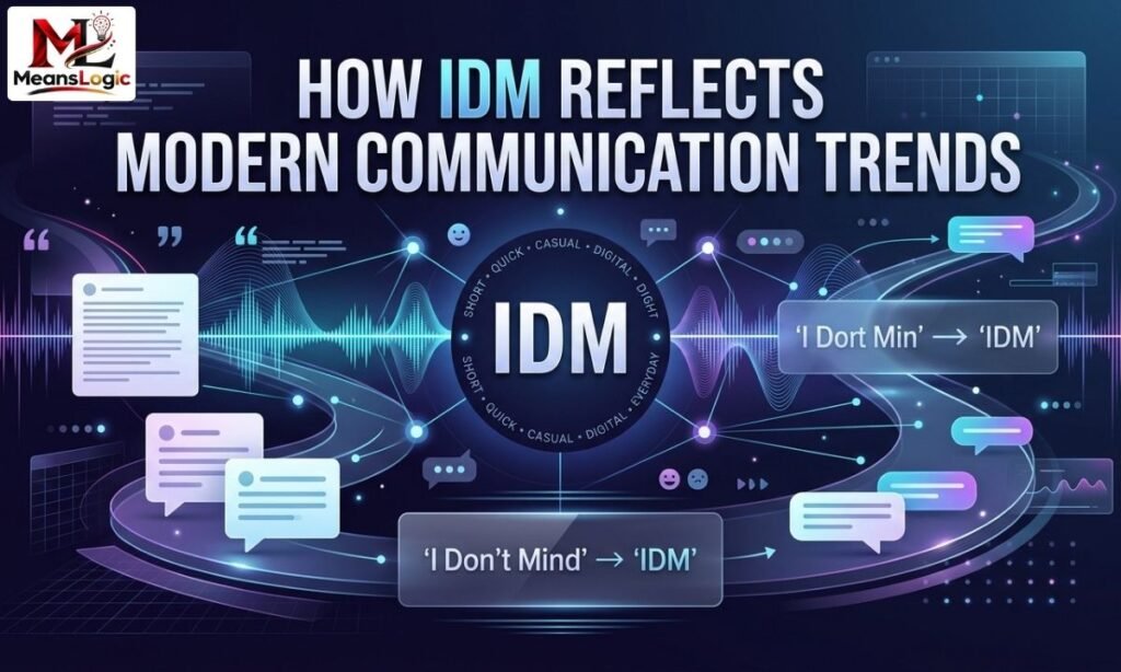 How IDM Reflects Modern Communication Trends